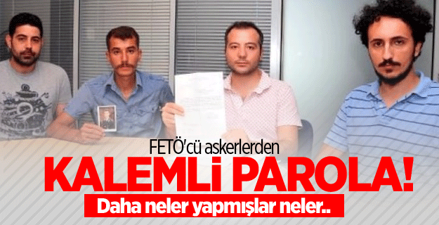 FETÖ'cü askerlerden kalemli parola!