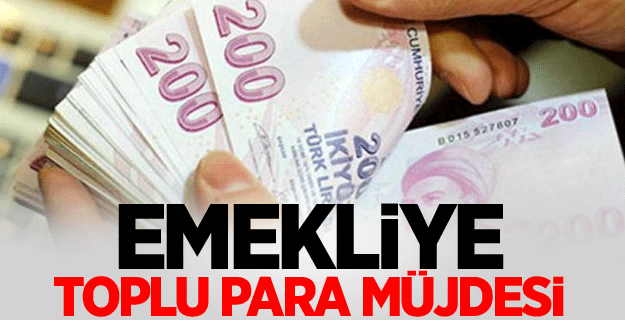 Emekliye toplu para müjdesi