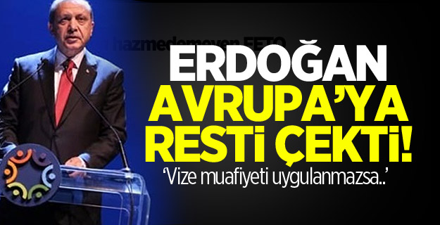 Erdoğan'dan AB'ye vize resti!