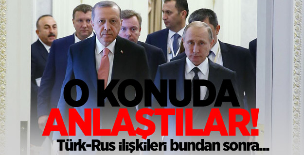 Erdoğan ve Putin mutabakata vardı