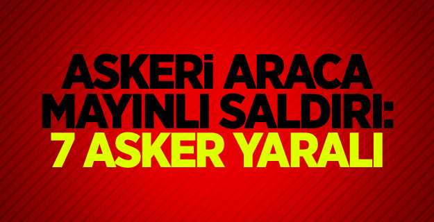 Askeri araca mayınlı saldırı: 7 asker yaralı