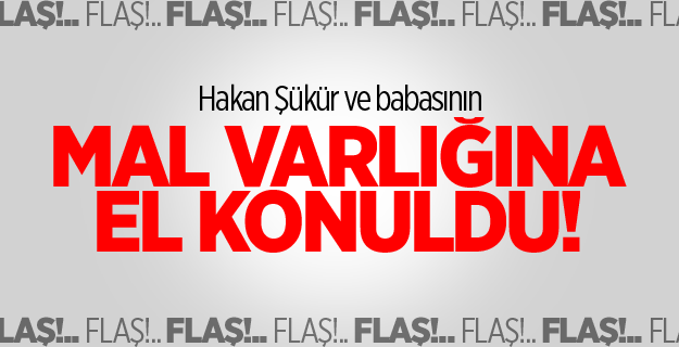 Hakan Şükür ve babasının mal varlığına el konuldu!