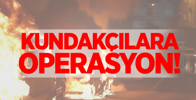 4 Kundakçı gözaltına alındı