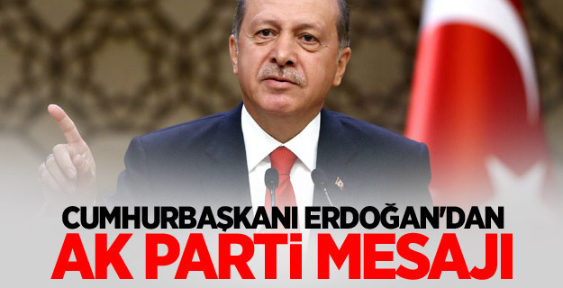 Cumhurbaşkanı Erdoğan'dan AK Parti mesajı
