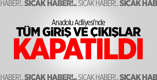 Anadolu Adliyesi'nde 83 kişi için gözaltı kararı