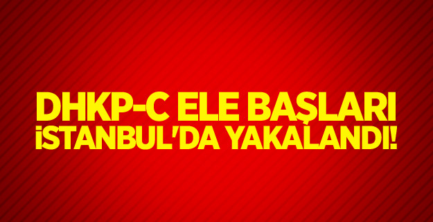 DHKP-C ele başları İstanbul'da yakalandı!