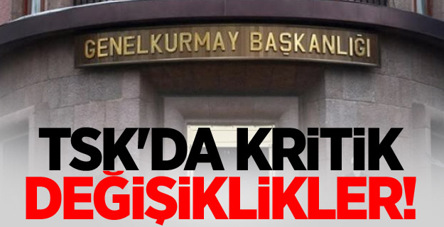 TSK'da kritik değişiklikler!