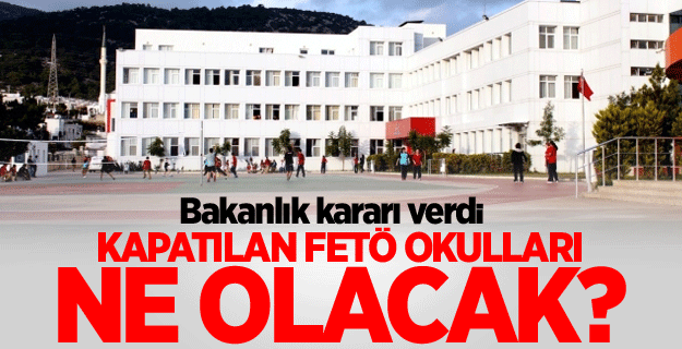Bakanlık FETÖ okulları için kararını verdi
