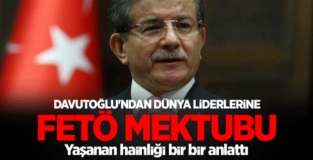 Davutoğlu'ndan dünya liderlerine FETÖ mektubu