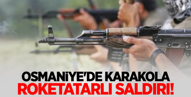 Osmaniye'de karakola roketatarlı saldırı!