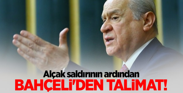 Alçak saldırının ardından Bahçeli'den talimat!