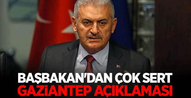 Başbakan'dan çok sert Gaziantep açıklaması