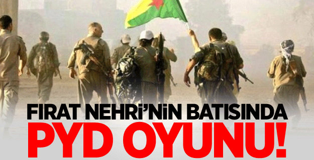 Fırat Nehri’nin batısında PYD oyunu