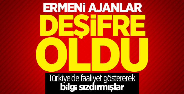 Türkiye'deki Ermeni ajanlar deşifre edildi
