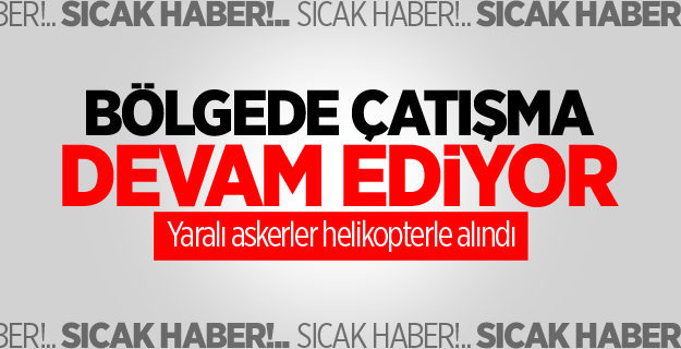 Şemdinli’de çatışma: 4 asker yaralı