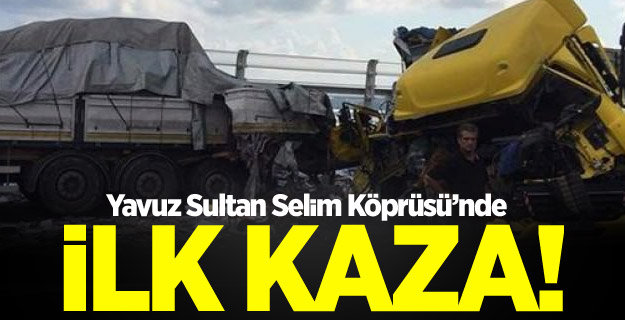 Yavuz Sultan Selim Köprüsü'nde ilk kaza