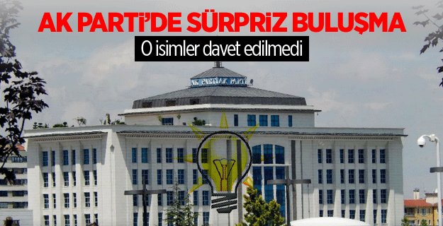AK Parti'de sürpriz buluşma