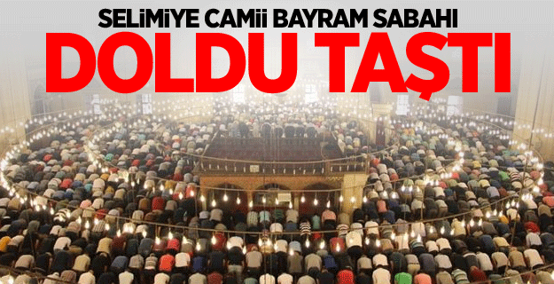 Selimiye Camii bayram sabahı doldu taştı