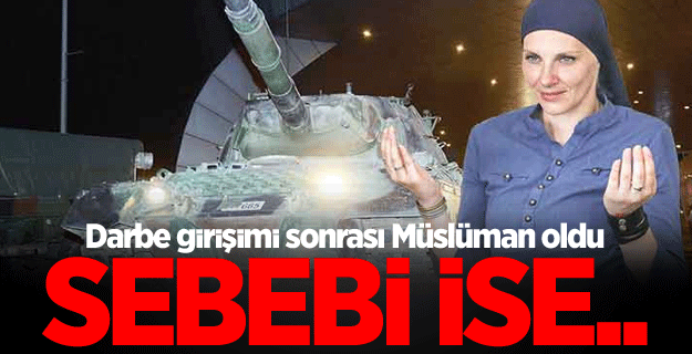 Darbe girişimi sonrası Müslüman oldu