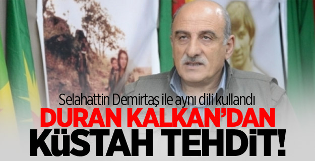 Duran Kalkan'dan küstah tehdit