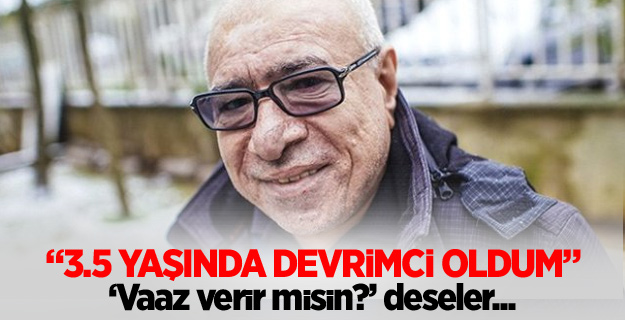 İlyas Salman: 3.5 yaşında devrimci oldum