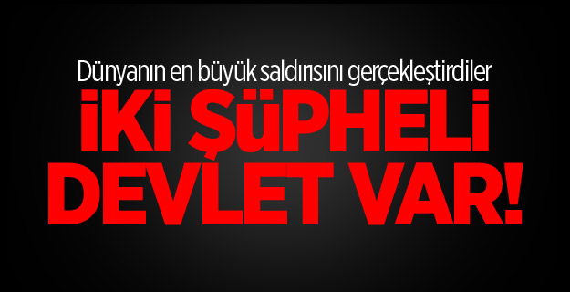 Dünyanın en büyük saldırısında 'devlet' iddiası