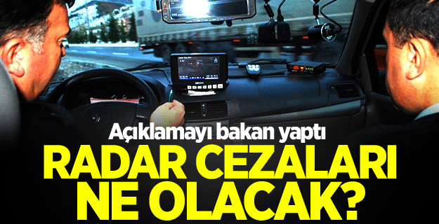 Bakan açıkladı! Radar cezaları ne olacak?