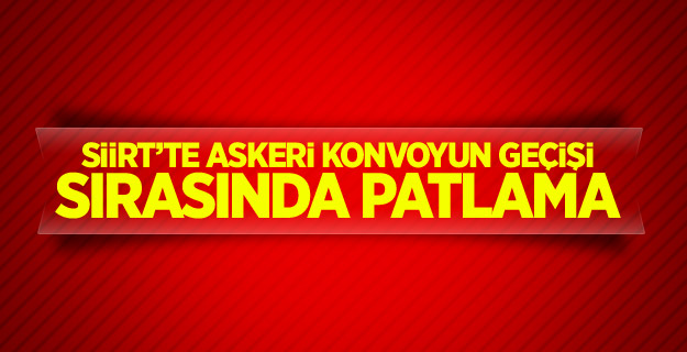 Siirt’te askeri konvoyun geçişi sırasında patlama