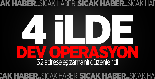 4 ilde FETÖ'cülere dev operasyon!
