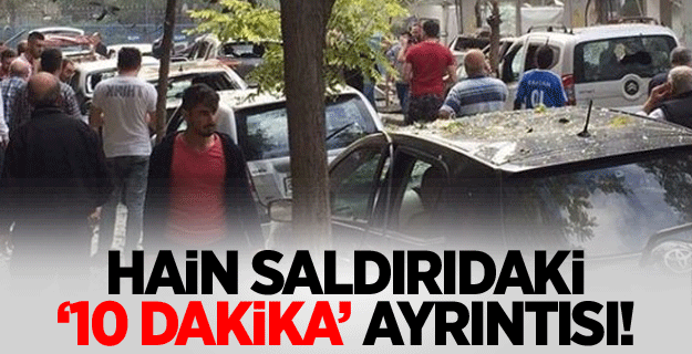 Bombalı saldırıda '10 dakika' ayrıntısı