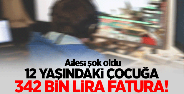 12 yaşındaki çocuğa 342 bin liralık fatura