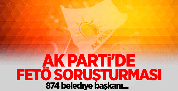 AK Parti'de FETÖ soruşturması
