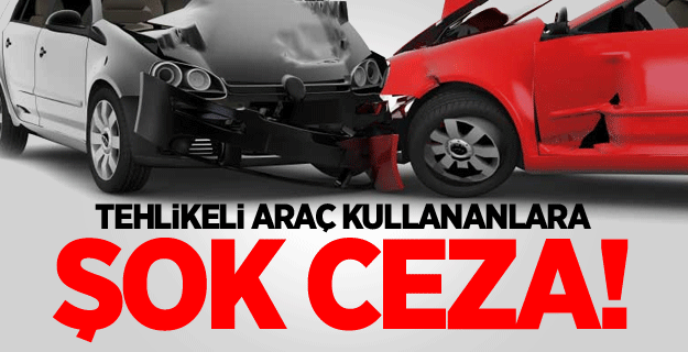 Tehlikeli araç kullananlar yandı