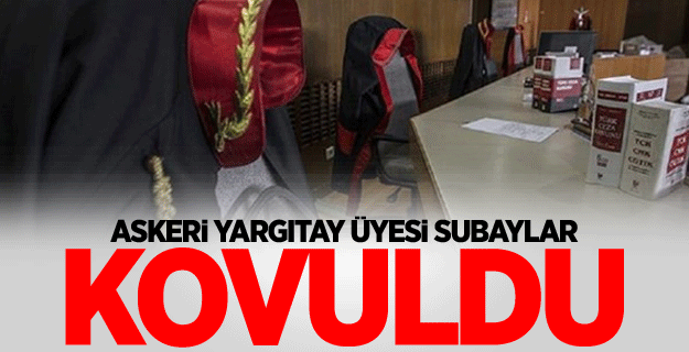 Askeri Yargıtay üyesi subaylar kovuldu