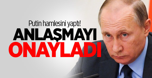 Putin hamlesini yaptı! Anlaşmayı onayladı