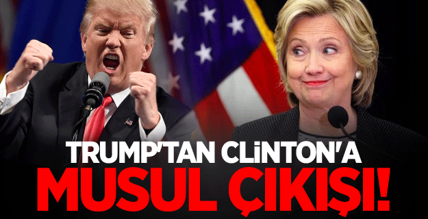 Trump Clinton'a ateş püskürdü!