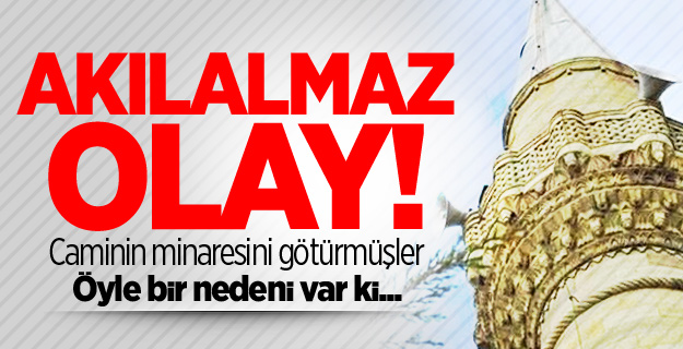 Cami minaresini hatıra olarak götürmüşler!