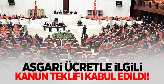 Asgari ücretle ilgili kanun teklifi kabul edildi!