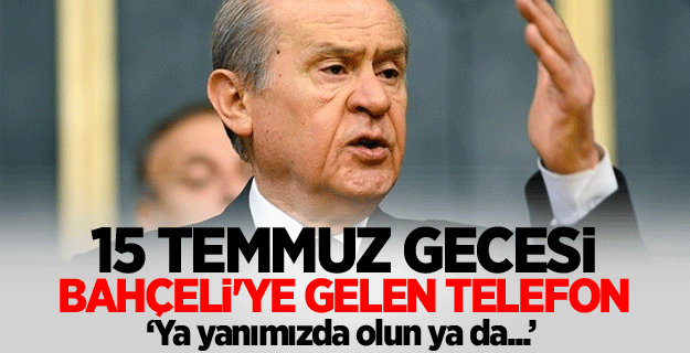 15 Temmuz gecesi Bahçeli'ye gelen telefon