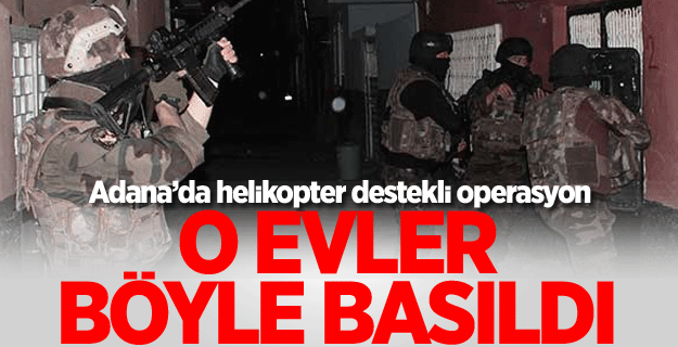 Adana'da helikopter destekli operasyon