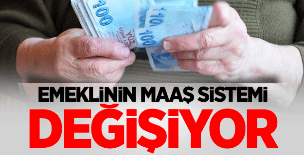 Emeklinin maaş sistemi değişiyor