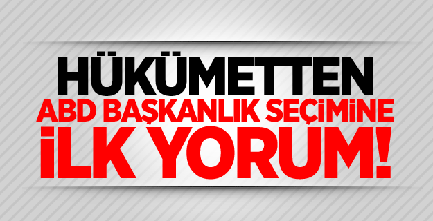 Hükümetten ABD başkanlık seçimine ilk yorum!