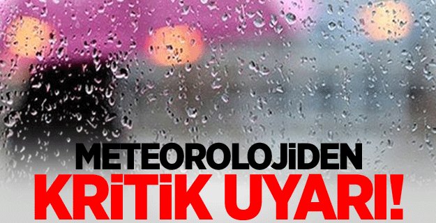 Meteoroloji'den kritik uyarı!