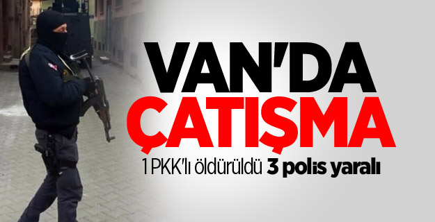 Van'da çatışma: 1 PKK'lı öldürüldü, 3 polis yaralı