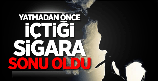 Adana'da yatmadan önce sigara içen kişi yanarak can verdi!