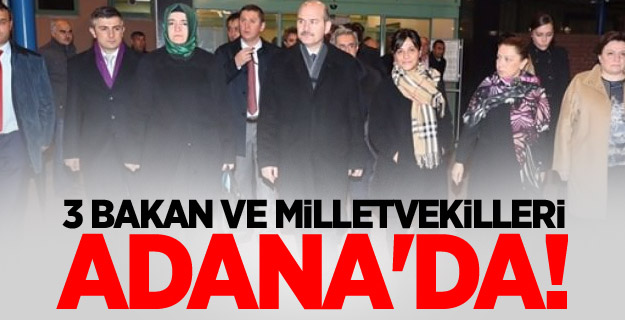 3 Bakan ve milletvekilleri Adana'da!