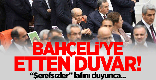 Devlet Bahçeli'ye etten duvar!