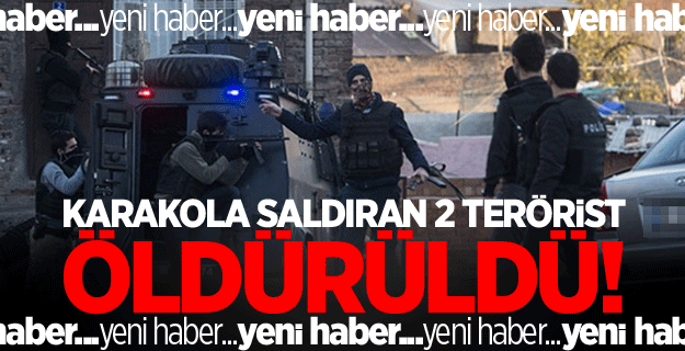 Polise saldıran 2 terörist öldürüldü
