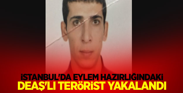 İstanbul'da eylem hazırlığındaki DEAŞ'lı terörist yakalandı