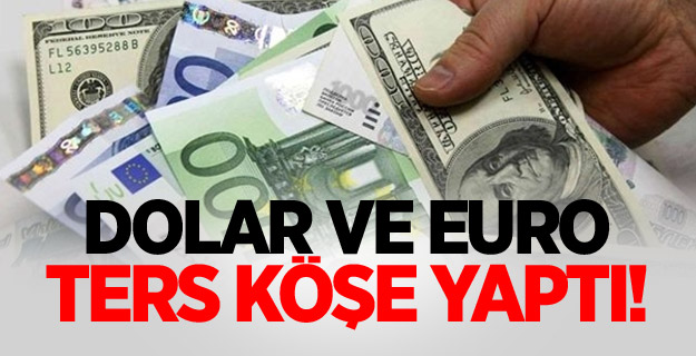 Dolar ve euro ters köşe yaptı!